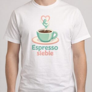 Koszulka z nadrukiem - Espresso siebie - chwila dla mnie