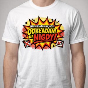Koszulka z nadrukiem - Odkładam na nigdy